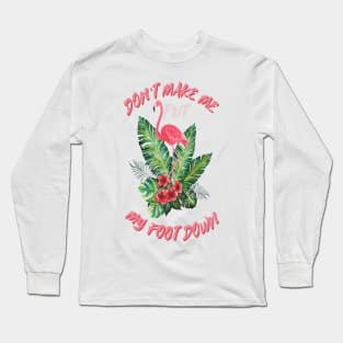 Don’t make me put my foot down Long Sleeve T-Shirt